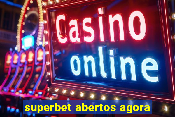 superbet abertos agora